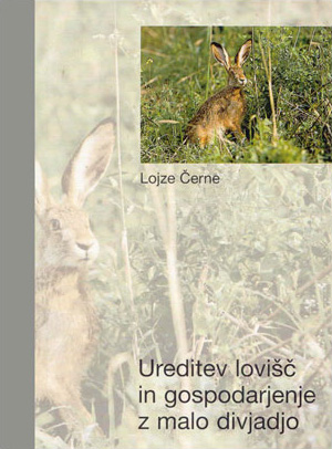 Ureditev lovišč in gospodarjenje z malo divjadjo – Lojze Černe